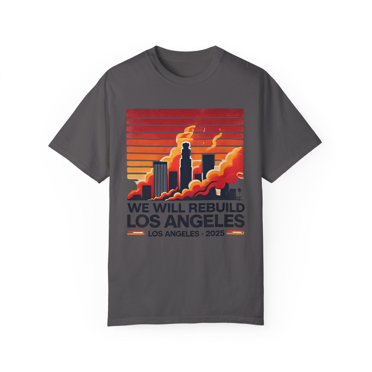 We Will Rebuild Los Angeles 2025 - Unisex Garment - T-shirt