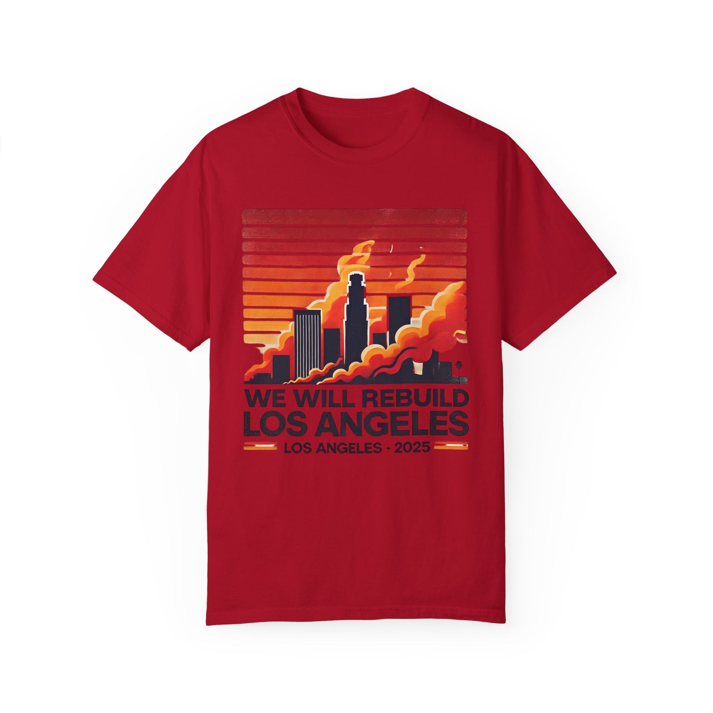 We Will Rebuild Los Angeles 2025 - Unisex Garment - T-shirt