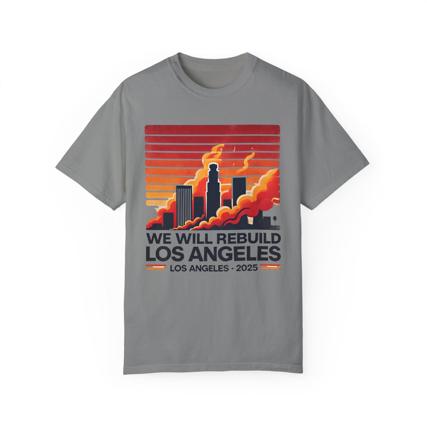 We Will Rebuild Los Angeles 2025 - Unisex Garment - T-shirt