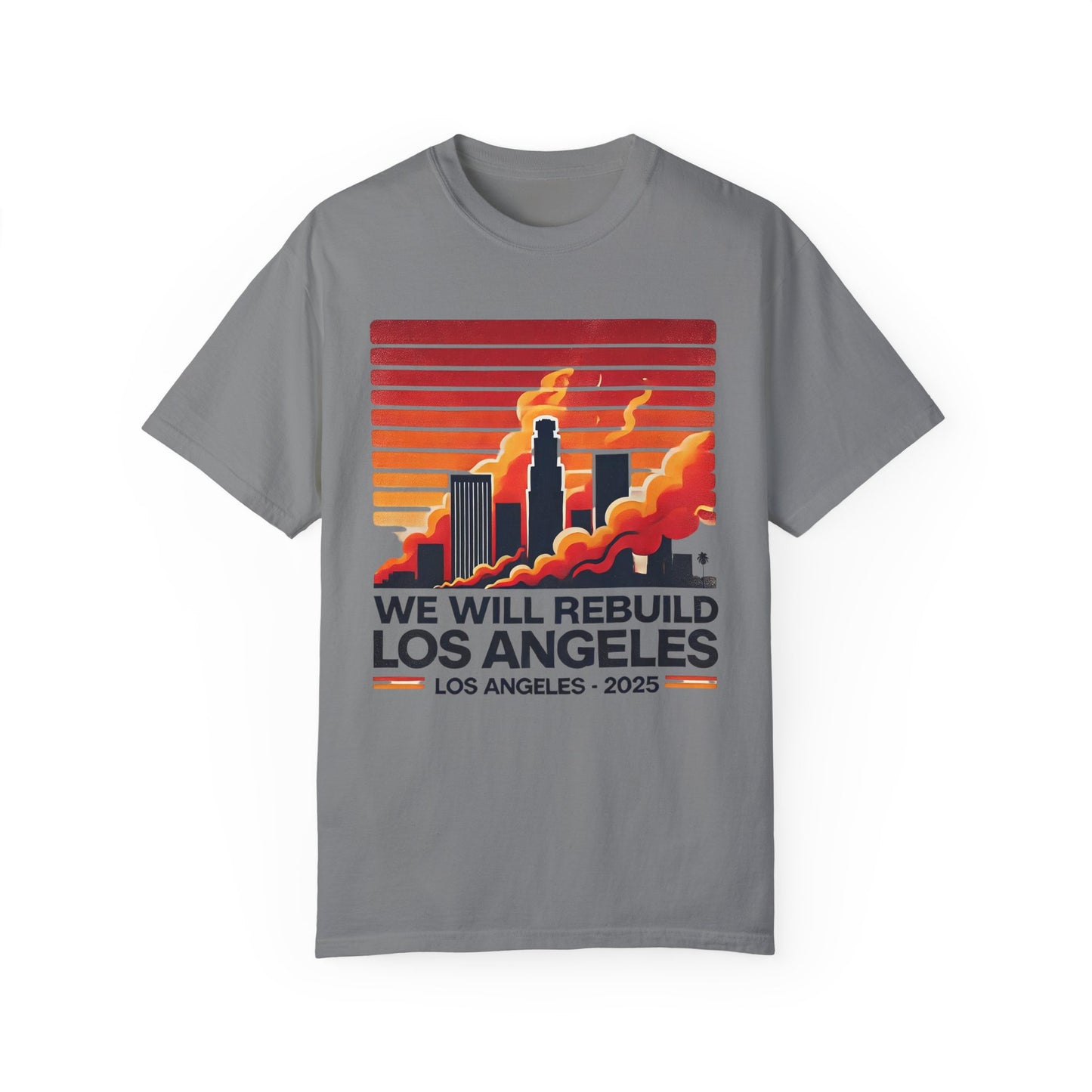 We Will Rebuild Los Angeles 2025 - Unisex Garment - T-shirt