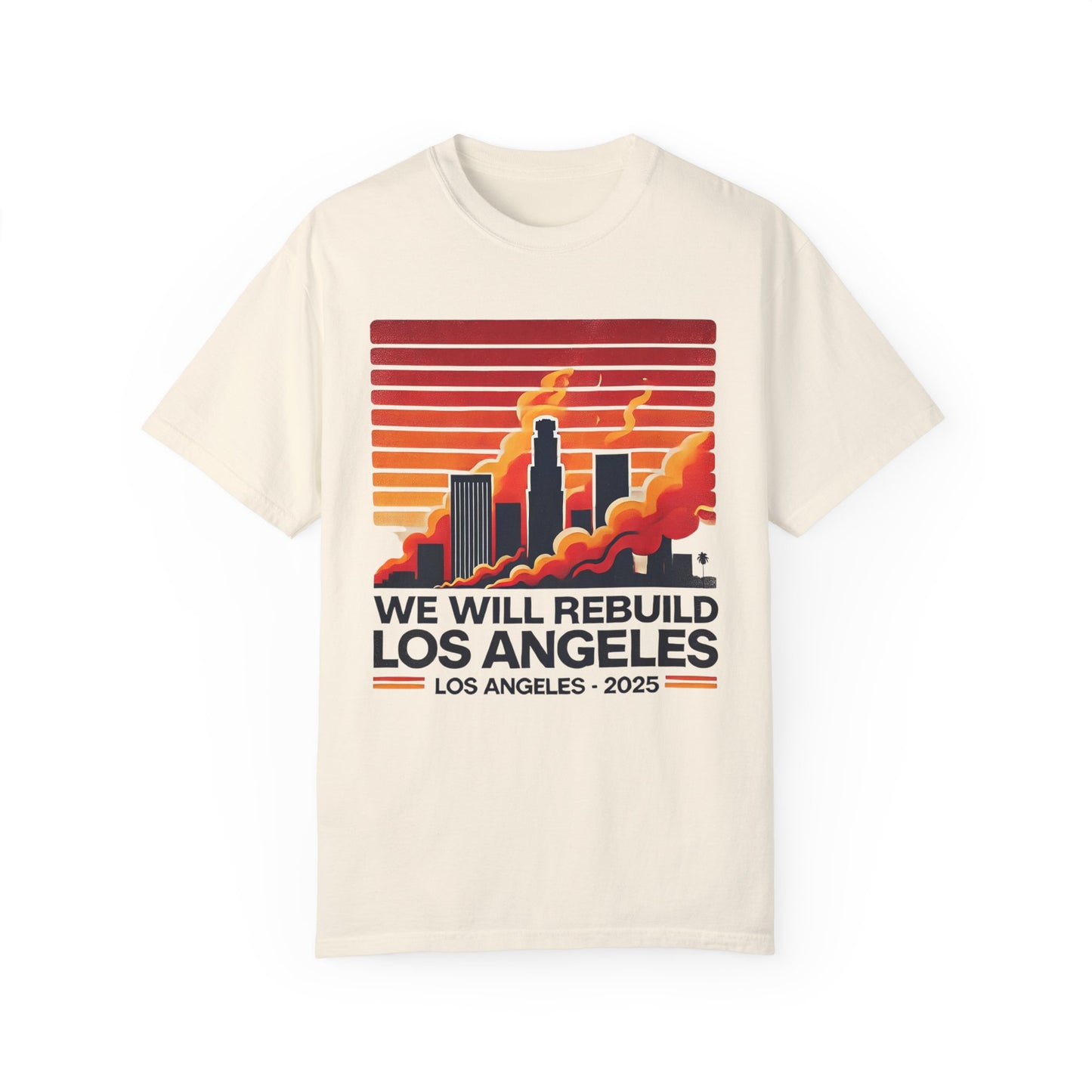 We Will Rebuild Los Angeles 2025 - Unisex Garment - T-shirt